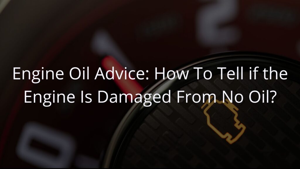 How to tell if engine is damaged from no oil
