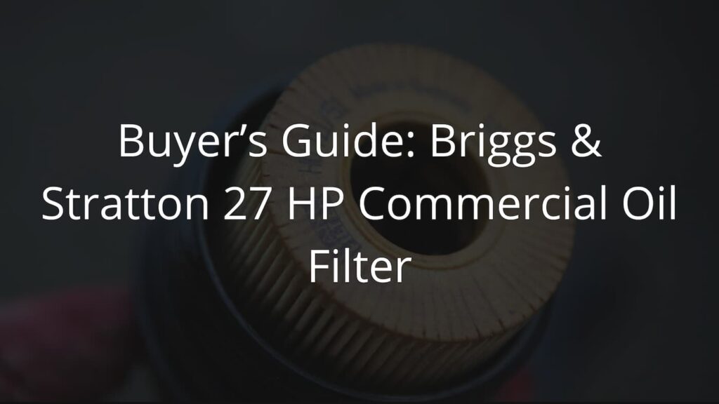 Briggs & Stratton 27 HP Commercial Oil Filter: What It Is?