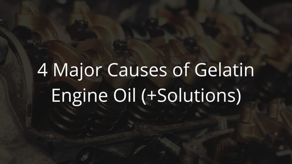 4 Major Causes of Gelatin Engine Oil