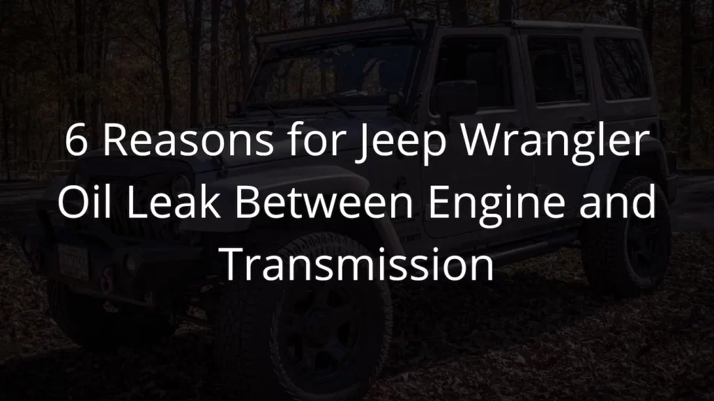 Jeep wrangler oil leak between engine and transmission