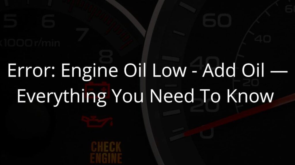 Error Engine Oil Low - Add Oil — Everything You Need To Know