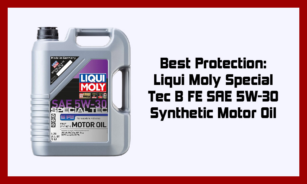 Best Protection: Liqui Moly Special Tec B FE SAE 5W-30 Synthetic Motor Oil.
